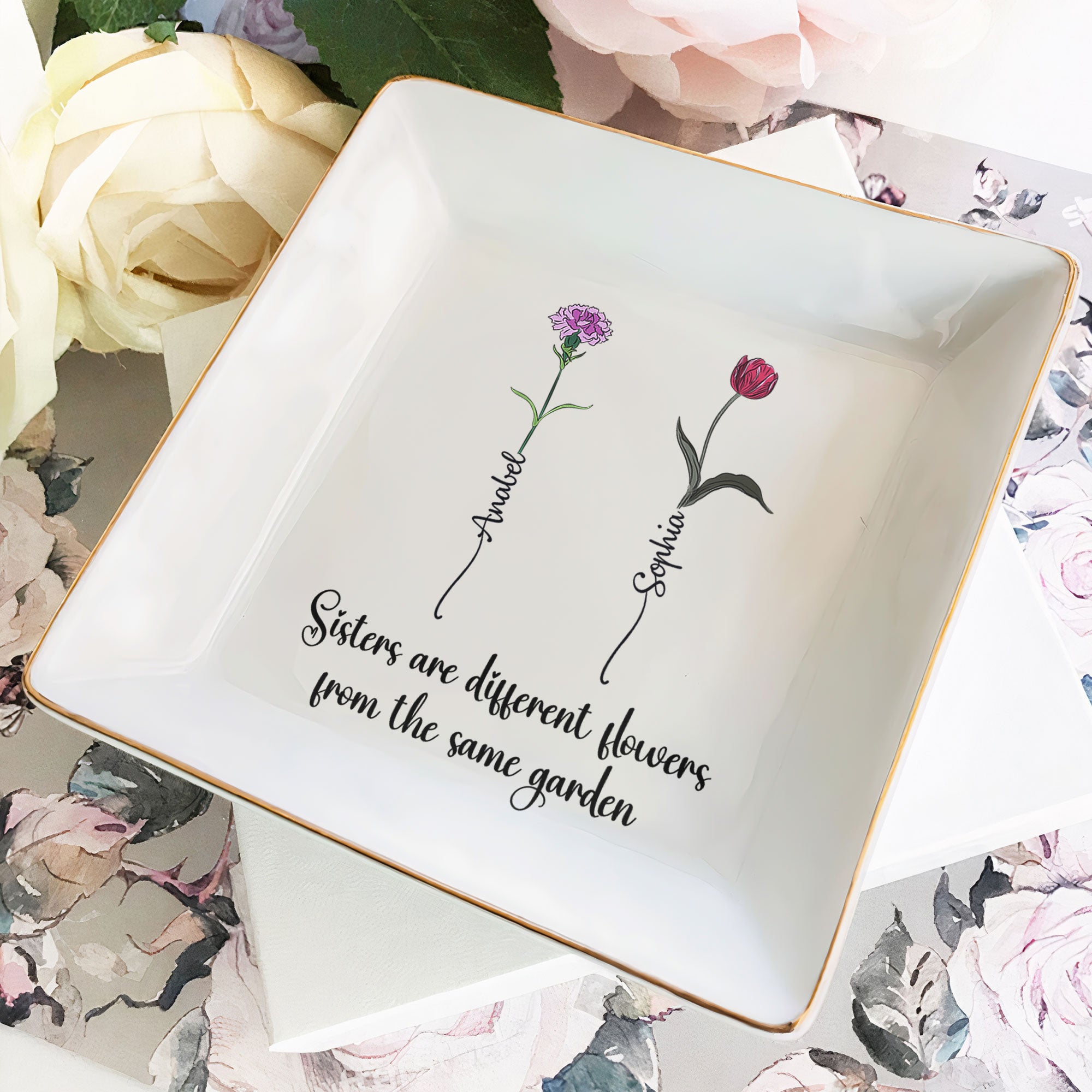 Sisters Are Different Flowers From The Same Garden – Personalized Jewelry Dish